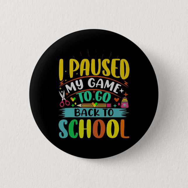 I Pause My Game to Back To School Student First Gr Button (Front)