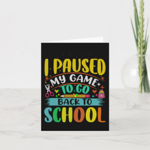 I Pause My Game to Back To School Student First Gr Card