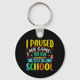 I Pause My Game To Ck To School Student First Grad Keychain