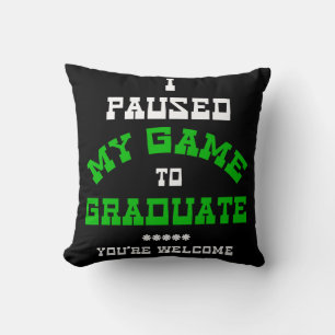 I Pause My Game To Graduate You're Welcome 2022 Throw Pillow
