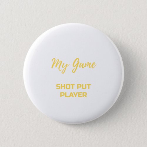 i pause my games to be SHOT PUT PLAYER t_ shirt Button
