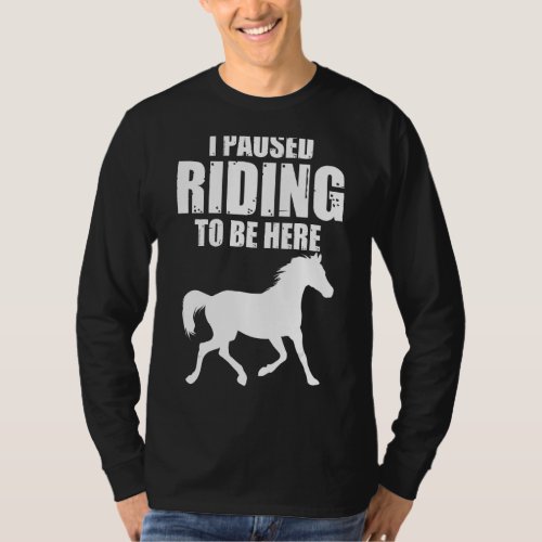 I Pause Riding To Be Here Horse Rider Outfit 1 T_Shirt