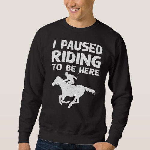 I Pause Riding To Be Here Horse Rider Outfit Sweatshirt