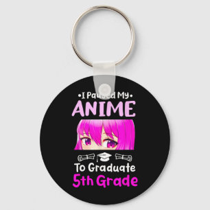 I Paused My Anime 5th Grade Graduation 2025 Otaku Keychain