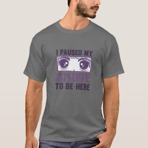 I PAUSED MY ANIME TO BE HERE Aesthetic Purple Eyes T-Shirt