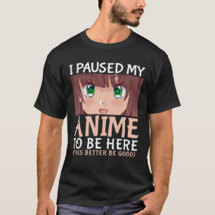 I Paused My Anime To Be Here Anime Japanese Kawaii T-Shirt