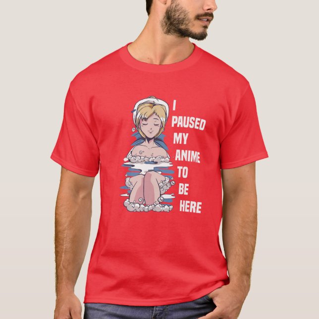 I PAUSED MY ANIME TO BE HERE Bathtub Aesthetic Gir T-Shirt (Front)