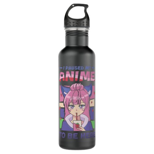 I Paused My Anime To Be Here Design For Animation  Stainless Steel Water Bottle