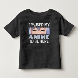 I Paused my Anime to be here Funny Anime Fan Toddler T-shirt