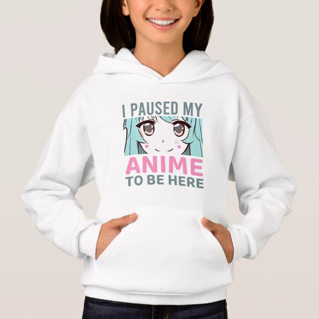 I Paused My Anime To Be Here Girls Graphic Hoodie (Front)