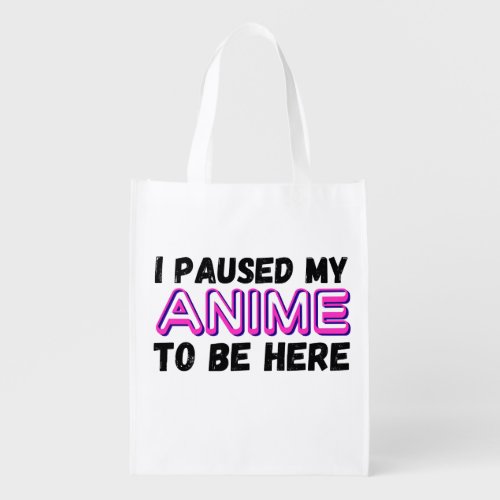 i paused my anime to be here grocery bag