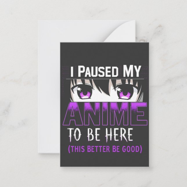 I Paused My Anime To Be Here it better be good Note Card (Front)
