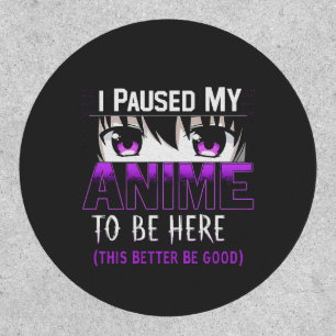 I Paused My Anime To Be Here it better be good Patch