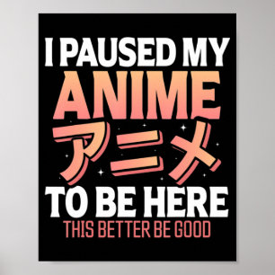 I paused my Anime to be here Japanese Otaku Fun An Poster