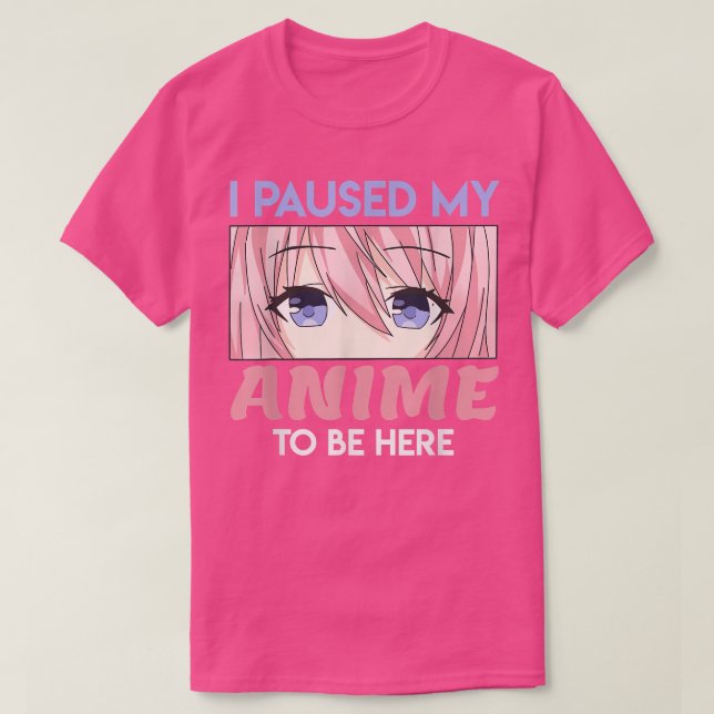 I Paused My Anime To Be Here Kawaii Manga  T-Shirt (Design Front)