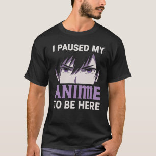 I Paused My Anime to Be Here Manga Otaku Anime T-Shirt