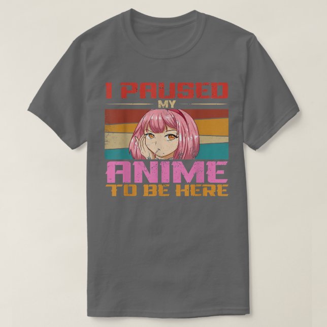 I Paused My Anime To Be Here Merch Teen Girls Wome T-Shirt (Design Front)
