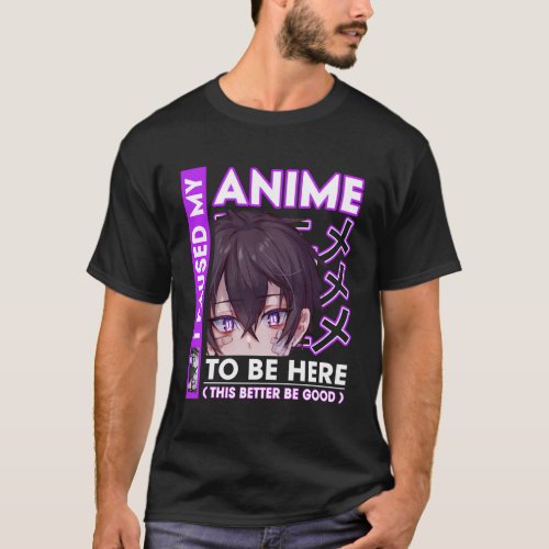 I Paused My Anime To Be Here Nage Anime Fans N T_Shirt