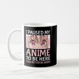 I Paused My Anime To Be Here Otaku Anime Merch Gif Coffee Mug