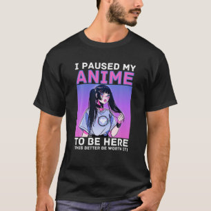 I Paused My Anime To Be Here Otaku Anime Merch T-Shirt