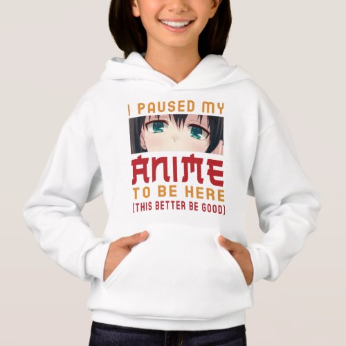 I Paused My Anime To Be Here Otaku Gift Hoodie