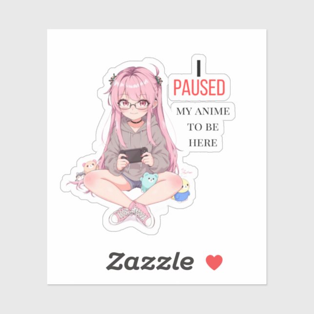 I paused my anime to be here.  sticker (Sheet)