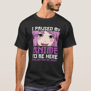 I Paused My Anime To Be Here Teen Clothes Merch Wo T-Shirt