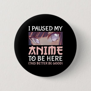 I Paused my Anime to be here This better be good  Button