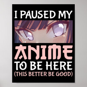 I Paused my Anime to be here This better be good  Poster
