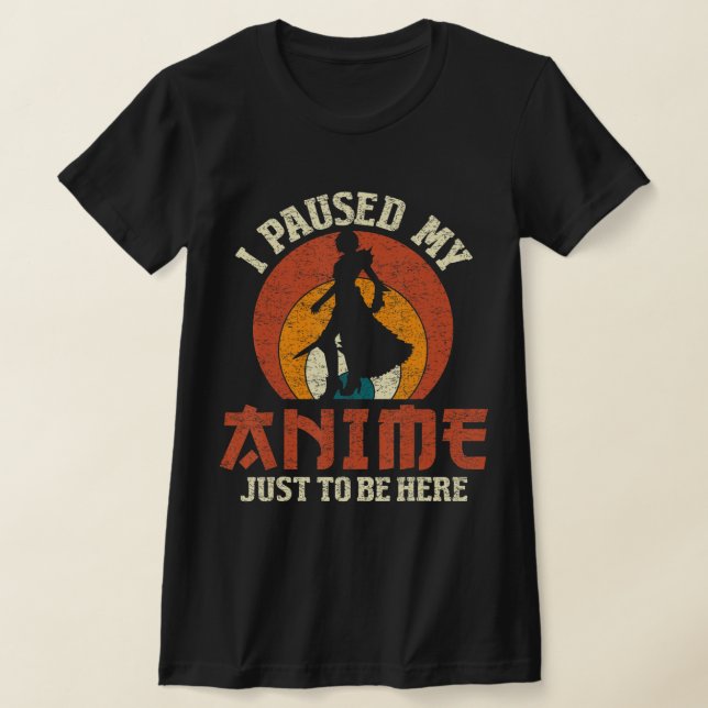 I Paused My Anime To Be Here Women Mens Anime Mang T-Shirt (Laydown)