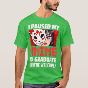 I Paused My Anime To Graduate Class Of 2022 Funny  T-Shirt