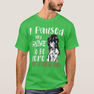 I Paused My Animeo Be Here Otaku Anime Merch Gif v T-Shirt