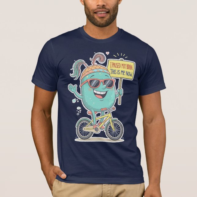 I Paused My Brain – This Is Me Now! T-Shirt (Front)
