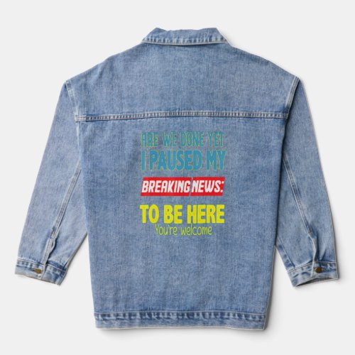 I Paused My Breaking News To Be Here Youre Welcom Denim Jacket
