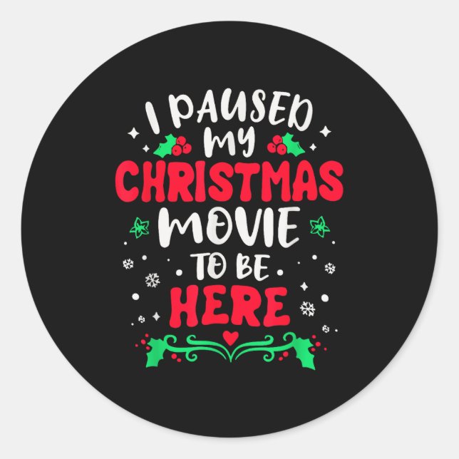I Paused My Christmas Movie To Be Here Funny Xmas  Classic Round Sticker (Front)