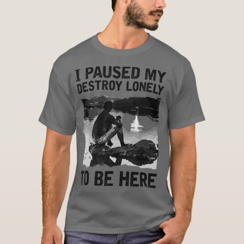 I Paused My Destroy Lonely To Be Here  _ 112  T_Shirt