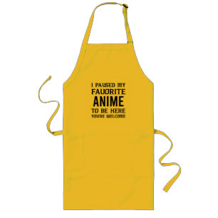 I PAUSED MY FAVORITE ANIME TO BE HERE, LONG APRON