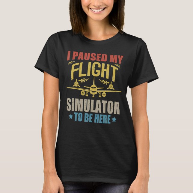 I Paused My Flight Simulator To Be Here Propeller  T-Shirt (Front)