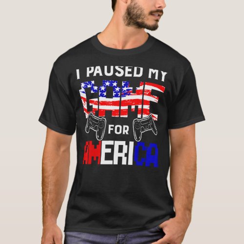 I Paused My Game For American Flag July 4th  Patri T_Shirt