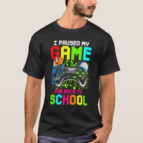 I Paused My Game For Back To School Video Game Gam T_Shirt