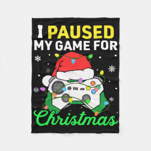 I Paused My Game For Christmas Boys Gamer Gaming C Fleece Blanket