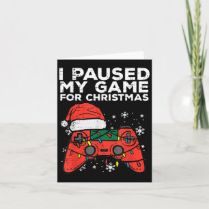 I Paused My Game For Christmas Gamer Card