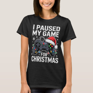 I Paused My Game For Christmas Video Gamer Xmas Me T-Shirt