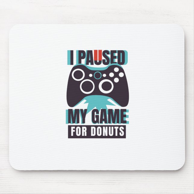 I paused my game for donuts mouse pad (Front)
