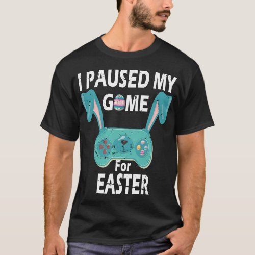 I Paused My Game For Easter Boy Funny Video Gamer  T_Shirt