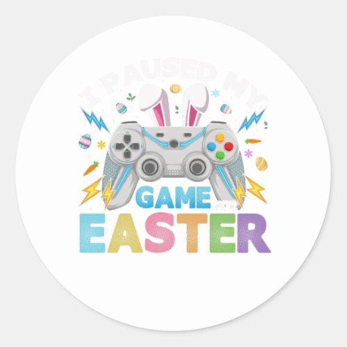 I Paused My Game For Easter Day Bunny Gamer Egg Ga Classic Round Sticker
