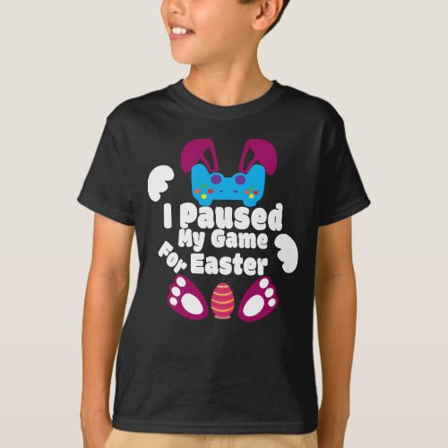 I Paused My Game For Easter T_Shirt