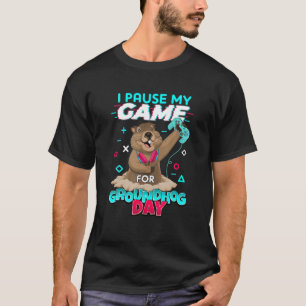 I Paused My Game For Groundhog Day Gamer Video Gam T-Shirt