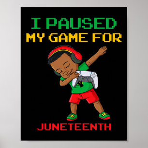 I Paused My Game For Juneteenth Dabbing Boys Kids  Poster