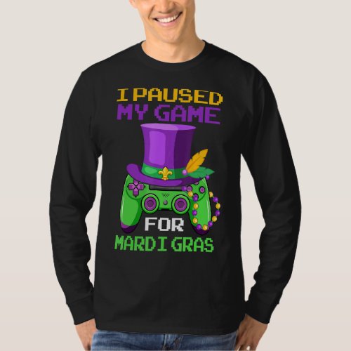 I Paused My Game For Mardi Gras Funny Gamer Gaming T_Shirt